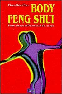 Body feng shui. L'arte cinese dell'armonia del corpo (I sensi dell'amore)