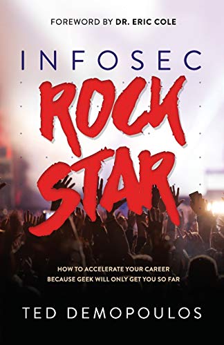 Infosec Rock Star: How to Accelerate Your Career Because Geek Will Only Get You So Far