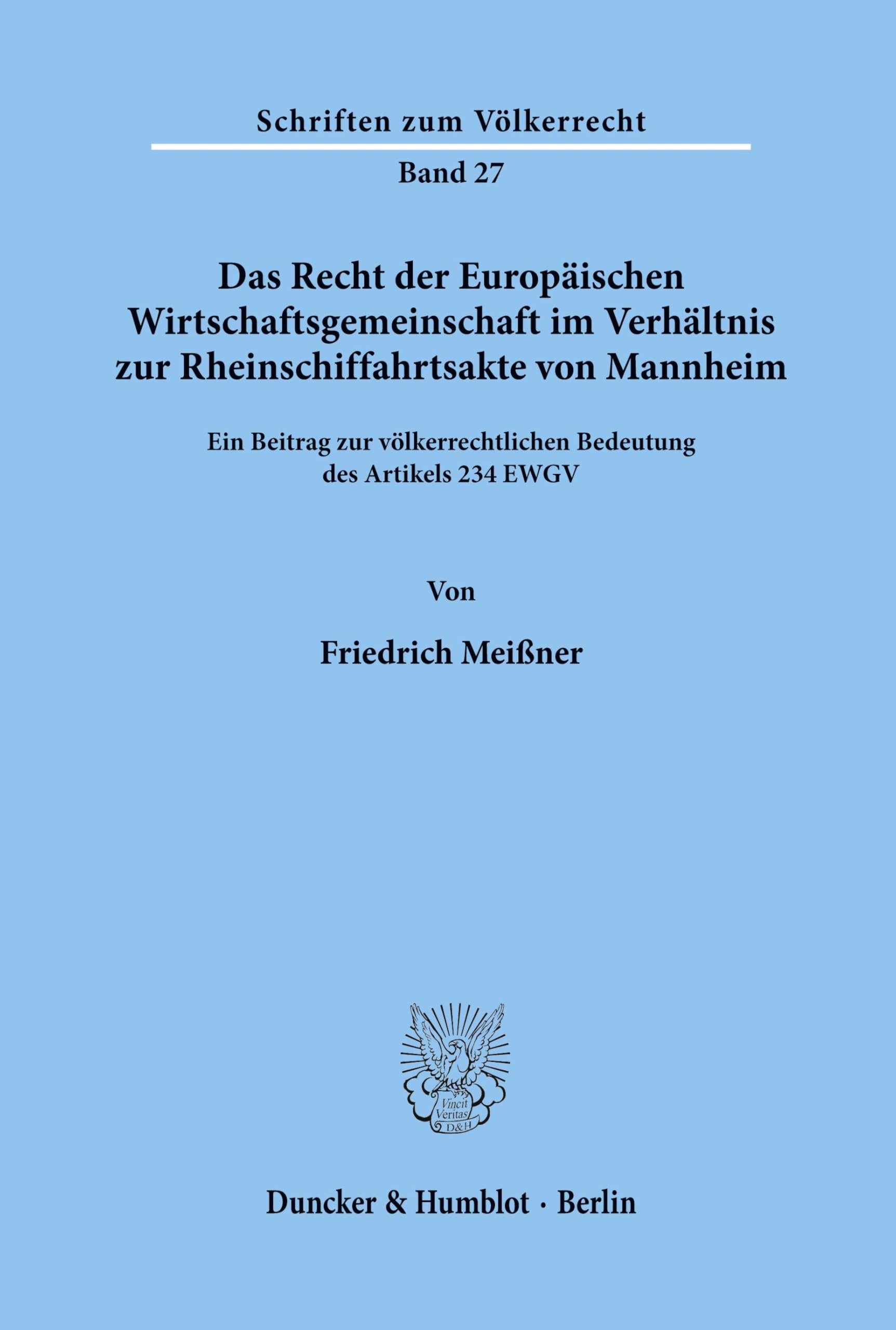 Das Recht der Europäischen Wirtschaftsgemeinschaft im Verhältnis zur Rheinschiffahrtsakte von Mannheim.: Ein Beitrag zur völkerrechtlichen Bedeutung des Artikels 234 EWGV. (Schriften zum Völkerrecht)