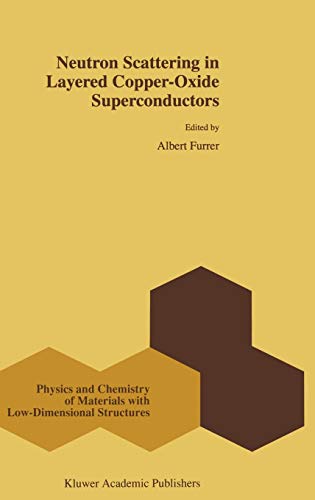 Neutron Scattering in Layered Copper-Oxide Superconductors (Physics and Chemistry of Materials with Low-Dimensional Structures, 20, Band 20)