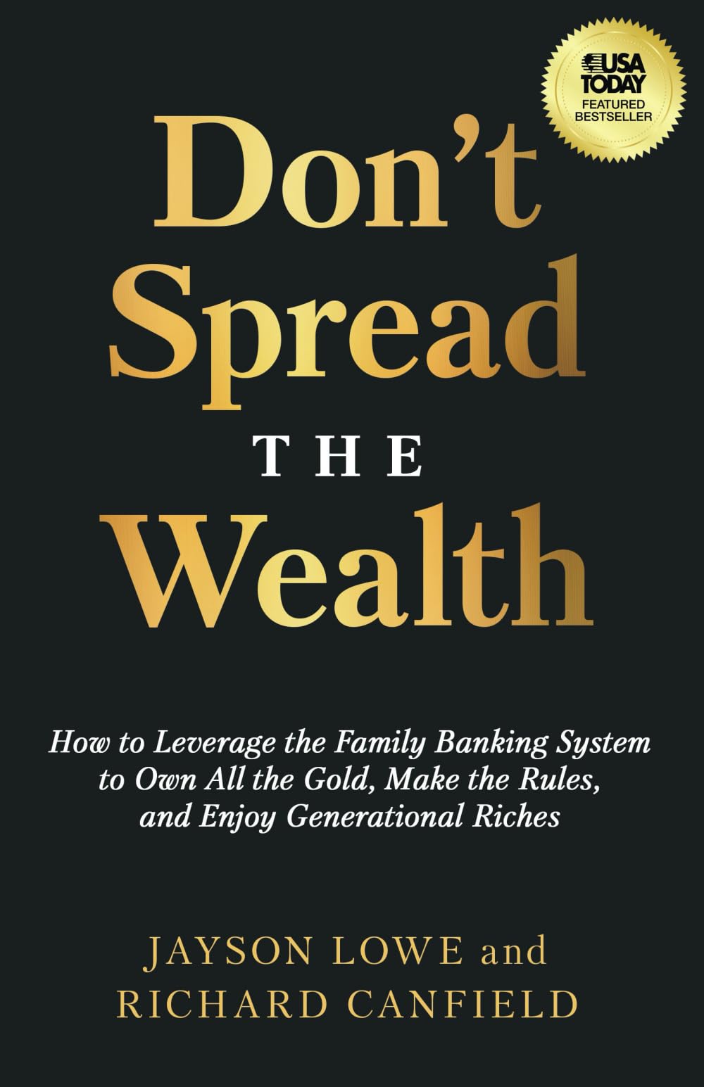 Don't Spread the Wealth: How to Leverage the Family Banking System to Own All the Gold, Make the Rules, and Enjoy Generational Riches