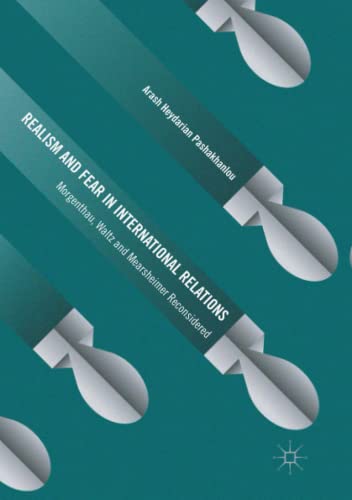 Realism and Fear in International Relations: Morgenthau, Waltz and Mearsheimer Reconsidered