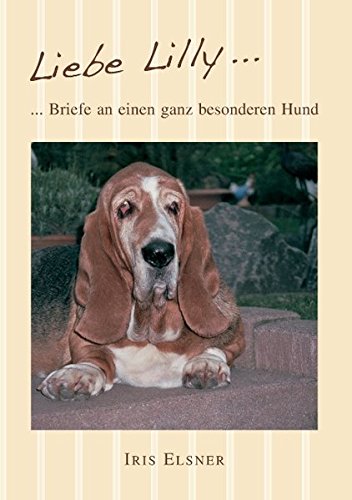 Liebe Lilly: Briefe an einen ganz besonderen Hund