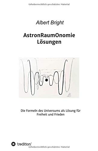 AstronRaumOnomie: Die Formeln der Astronomie als Lösung für Freiheit und Frieden (004)
