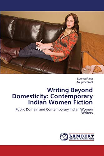 Writing Beyond Domesticity: Contemporary Indian Women Fiction: Public Domain and Contemporary Indian Women Writers