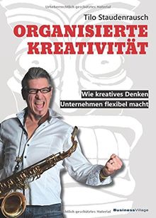 Organisierte Kreativität: Wie kreatives Denken Unternehmen flexibel macht