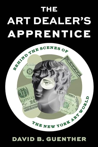 The Art Dealer's Apprentice: Behind the Scenes of the New York Art World