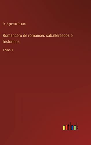 Romancero de romances caballerescos e históricos: Tomo 1