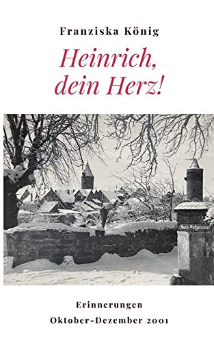 Heinrich, dein Herz!: Erinnerungen Oktober bis Dezember 2001 (Erinnerungen 2001)
