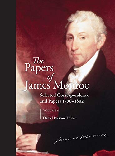 The Papers of James Monroe, Volume 4: Selected Correspondence and Papers, 1796â¿1802