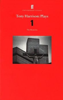 Tony Harrison Plays 1: The Mysteries (Faber Contemporary Classics)