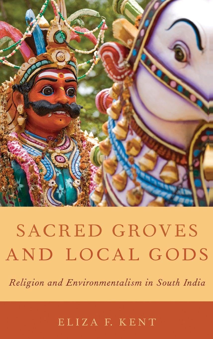 Sacred Groves and Local Gods: Religion and Environmentalism in South India