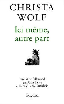 Ici même, autre part : récits et autres textes (1994-1998)