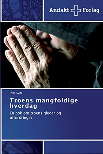 Troens mangfoldige hverdag: En bok om troens gleder og utfordringer