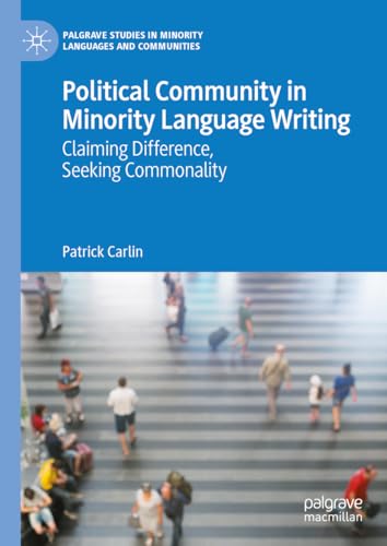 Political Community in Minority Language Writing: Claiming Difference, Seeking Commonality (Palgrave Studies in Minority Languages and Communities)