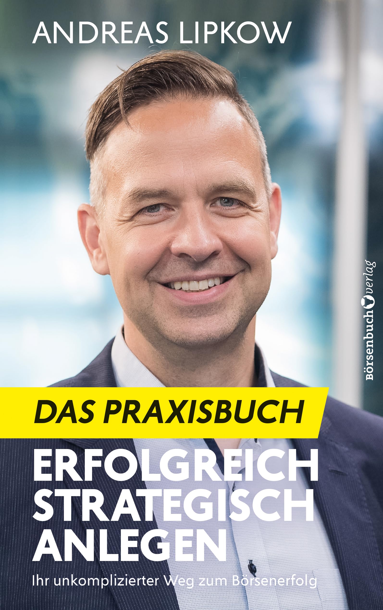 Lipkow, Andreas: Erfolgreich Strategisch Anlegen - Das Praxisbuch
