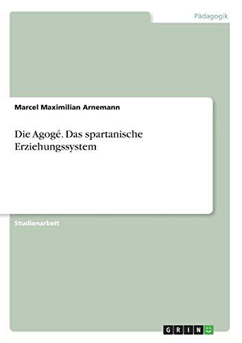 Die Agogé. Das spartanische Erziehungssystem