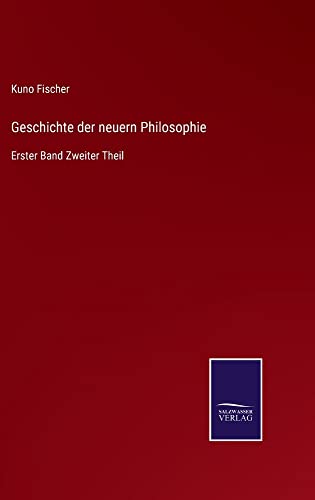Geschichte der neuern Philosophie: Erster Band Zweiter Theil