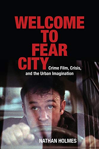 Welcome to Fear City: Crime Film, Crisis, and the Urban Imagination (SUNY Series ,Horizons of Cinema)
