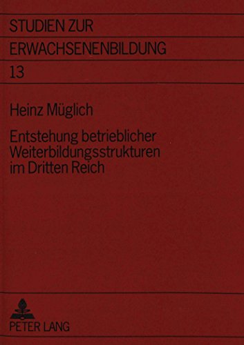 Entstehung betrieblicher Weiterbildungsstrukturen im Dritten Reich (Studien zur Erwachsenenbildung)