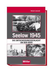 Seelow 1945 - Die Entscheidungsschlacht an der Oder