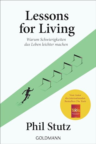 Lessons for living: Warum Schwierigkeiten das Leben leichter machen - Vom Autor des internationalen Bestsellers The Tools
