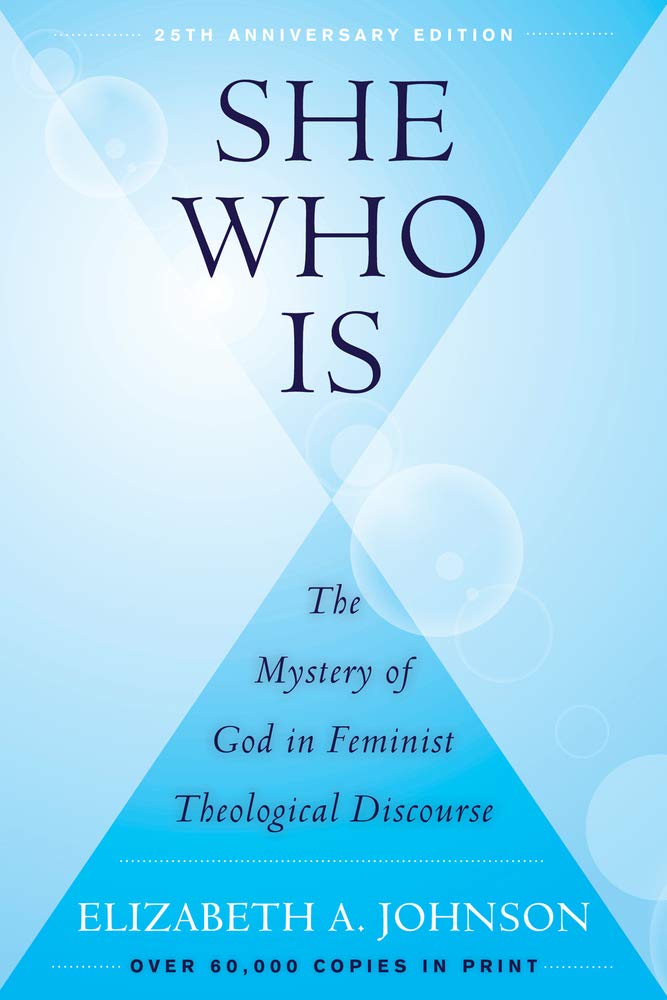 Elizabeth Johnson She Who Is (25th Anniversary Edition), The Mystery Of God In Feminist Theological Discourse