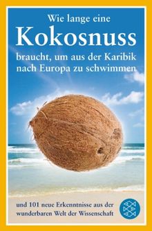 Wie lange eine Kokosnuss braucht, um aus der Karibik nach Europa zu schwimmen: und 101 neue Erkenntnisse aus der wunderbaren Welt der Wissenschaft von Mick O' Hare | Buch | Zustand sehr gut