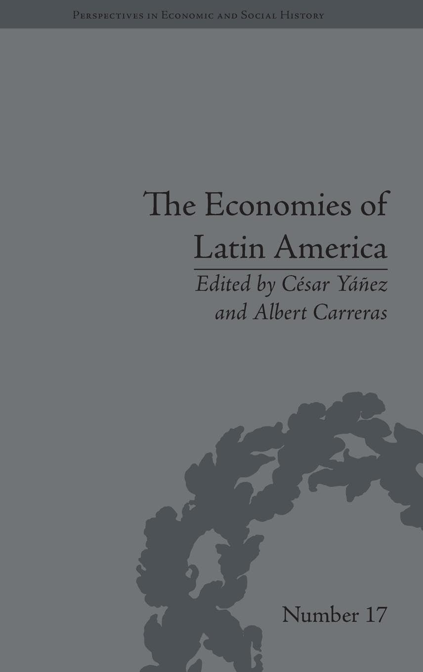 The Economies of Latin America: New Cliometric Data (Perspectives in Economic and Social History)