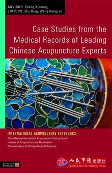 Case Studies from the Medical Records of Leading Chinese Acupuncture Experts (International Acupuncture Textbooks)