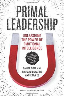 Primal Leadership, With a New Preface by the Authors: Unleashing the Power of Emotional Intelligence