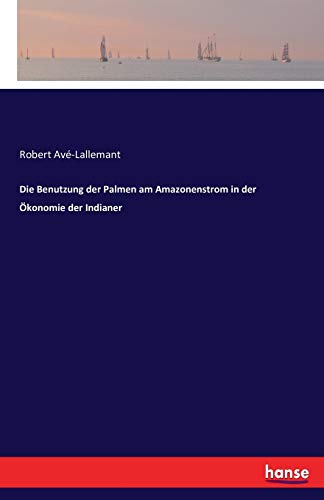 Die Benutzung der Palmen am Amazonenstrom in der Ökonomie der Indianer