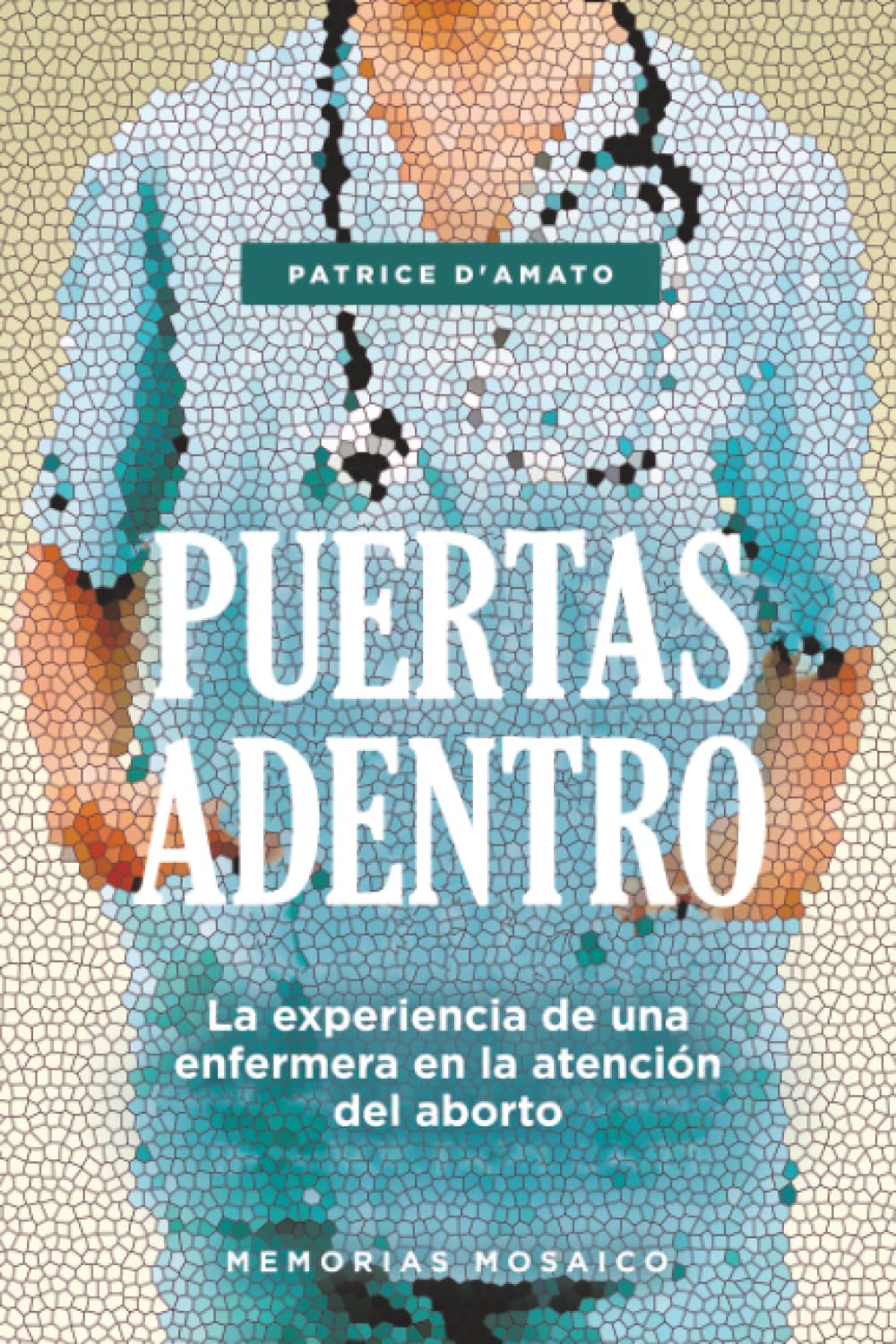 PUERTAS ADENTRO: La experiencia de una enfermera en la atención del aborto