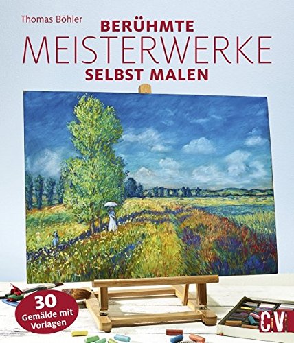 Berühmte Meisterwerke selbst malen von Thomas Böhler