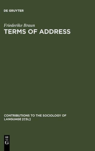 Terms of Address: Problems of Patterns and Usage in Various Languages and Cultures (Contributions to the Sociology of Language [CSL], 50, Band 50)