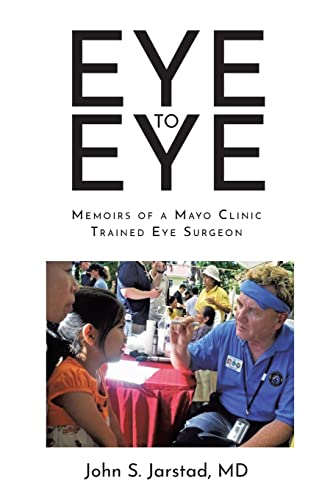 Eye to Eye: Memoirs of a Mayo Clinic-Trained Eye Surgeon