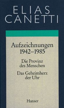 Gesammelte Werke Band 4: Aufzeichnungen 1942-1985: Die Provinz des Menschen / Das Geheimherz der Uhr