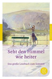 Seht den Himmel, wie heiter!: Das große Lesebuch zum Sommer (Fischer Klassik)