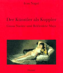 Der Künstler als Kuppler: Goyas Nackte und Bekleidete Maja