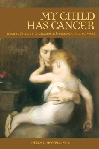 My Child Has Cancer: A Parent's Guide To Diagnosis, Treatment, And Survival