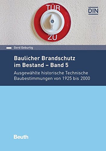 Baulicher Brandschutz im Bestand - Band 5: Ausgewählte historische Technische Baubestimmungen von 1925 bis 2000 (Beuth Praxis)