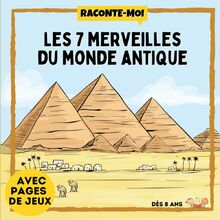 Raconte-Moi : Les 7 Merveilles du Monde Antique: Dans ce livre découvre l'histoire et les mystères de : la Grande Pyramide, la Statue de Zeus, le ... sur divers sujets, tout en s'amusant !)