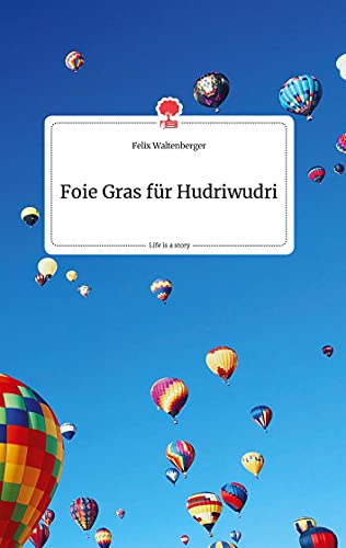 Foie Gras für Hudriwudri. Life is a Story - story.one