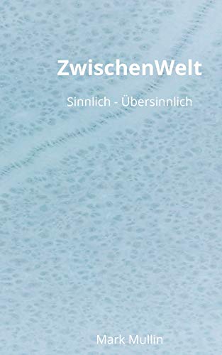 ZwischenWelt: Sinnlich - Übersinnlich
