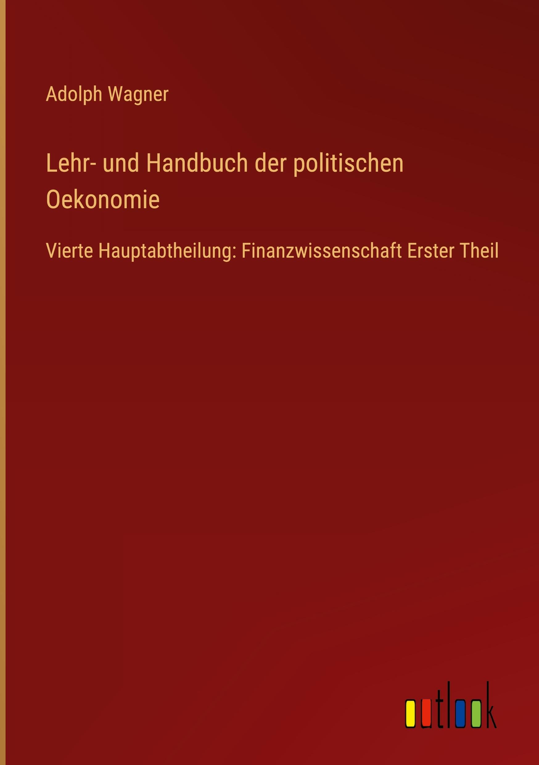 Lehr- und Handbuch der politischen Oekonomie: Vierte Hauptabtheilung: Finanzwissenschaft Erster Theil