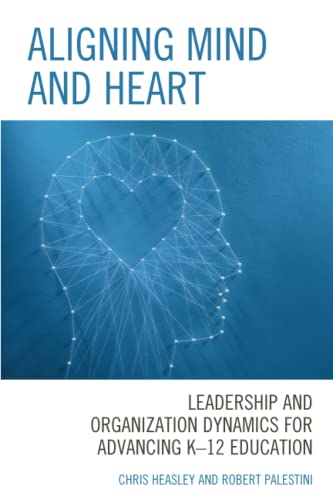 Aligning Mind and Heart: Leadership and Organization Dynamics for Advancing K-12 Education