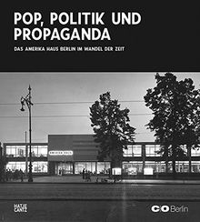 Das Amerika Haus im Wandel der Zeit: Pop, Politik und Propaganda