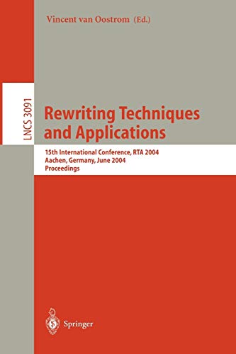 Rewriting Techniques and Applications: 15th International Conference, RTA 2004, Aachen, Germany, June 3-5, 2004, Proceedings (Lecture Notes in Computer Science, 3091, Band 3091)