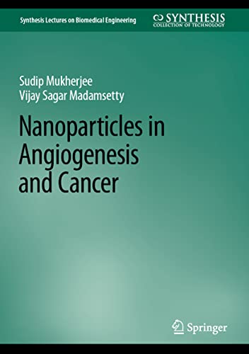 Nanoparticles in Angiogenesis and Cancer (Synthesis Lectures on Biomedical Engineering)