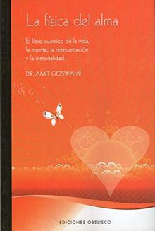 La física del alma : el libro cuántico de la vida, la muerte, la reencarnación y la inmortalidad (SALUD Y VIDA NATURAL)